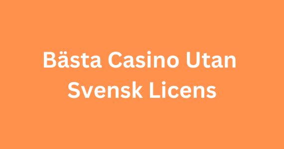 Den Ultimata Guiden till Casino utan Svensk Licens